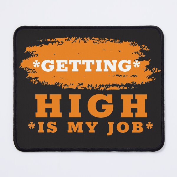Item preview, GETTING high is my job designed and sold by infinity-khd.