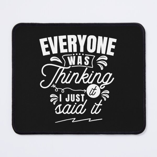 Item preview, Everyone Was Thinking It I Just Said It designed and sold by MollinS7.