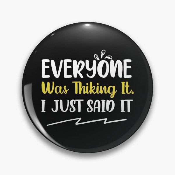 Item preview,  Everyone Was Thinking It I Just Said It designed and sold by MollinS7.