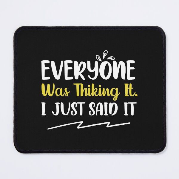 Item preview, Everyone Was Thinking It I Just Said It designed and sold by MollinS7.
