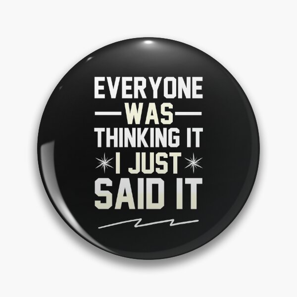 Item preview, Everyone Was Thinking It I Just Said It designed and sold by MollinS7.