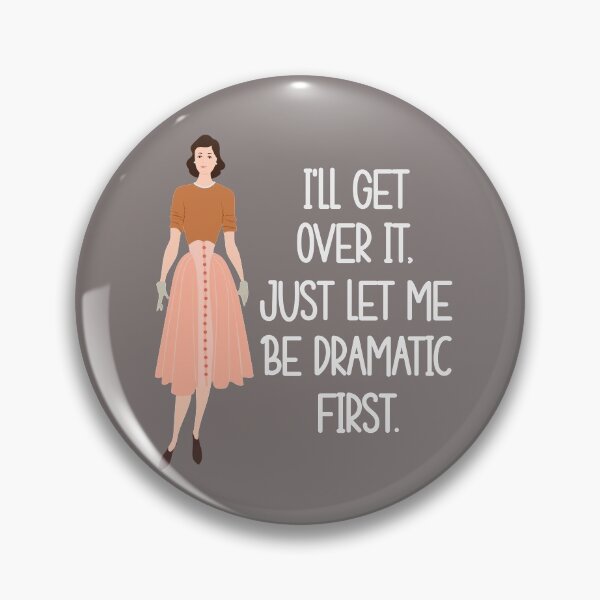 Item preview, I'll Get Over it, Just Let Me Be Dramatic First Funny Sarcastic designed and sold by Cedarrue.