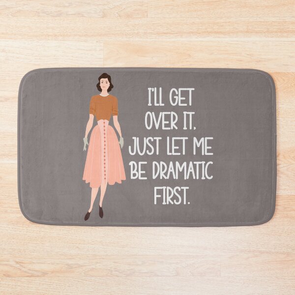 Item preview, I'll Get Over it, Just Let Me Be Dramatic First Funny Sarcastic designed and sold by Cedarrue.