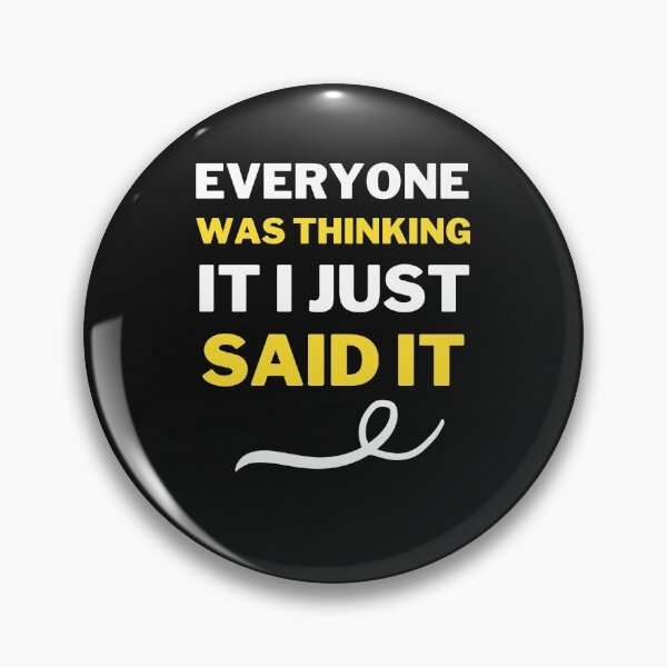 Item preview, Everyone Was Thinking It I Just Said It designed and sold by MollinS7.