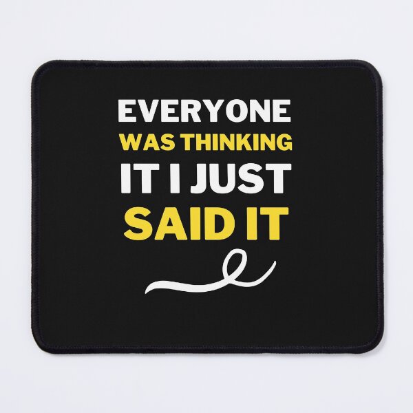 Item preview, Everyone Was Thinking It I Just Said It designed and sold by MollinS7.