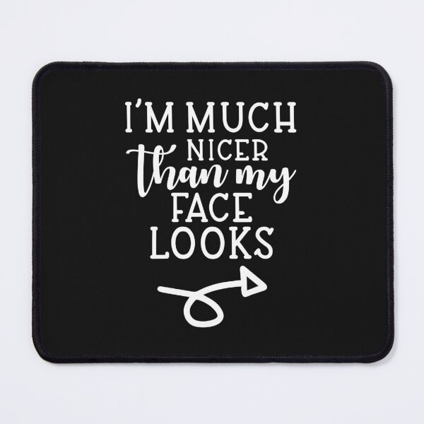 Item preview, Im Nicer Than My Face Looks designed and sold by MollinS7.