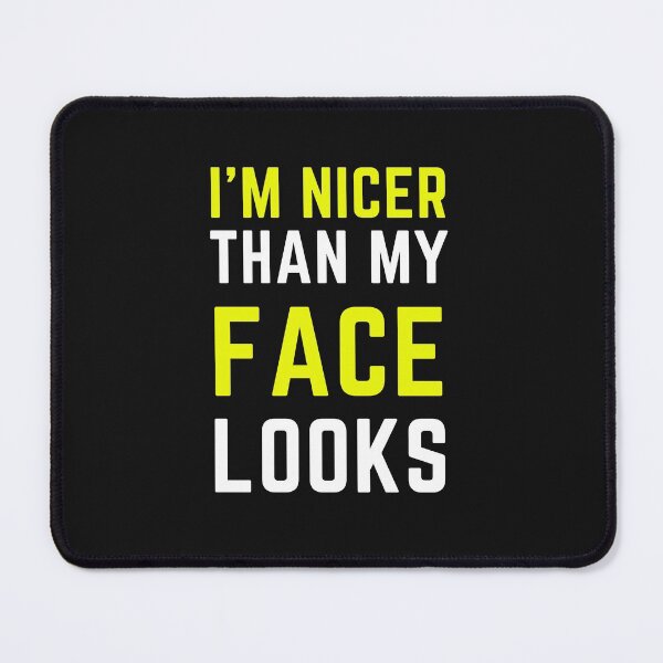 Item preview, I'm Nicer Than My Face Looks designed and sold by MollinS7.