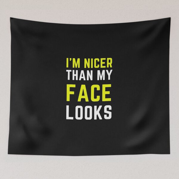 Item preview, I'm Nicer Than My Face Looks designed and sold by MollinS7.