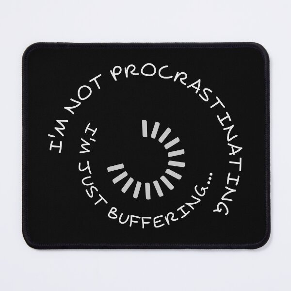 Item preview, Not Procrastinating - Buffering - Dark designed and sold by Owlies-Barn.