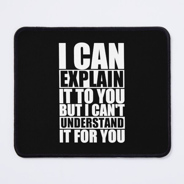 Item preview, I Can Explain It To You But I Can't Understand It For You designed and sold by theDlab.