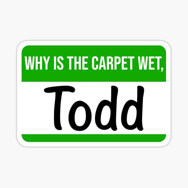 Why is the Carpet All Wet Todd I Don't Know Margo Todd & Margo Chester  National Lampoons Christmas Vacation Vinyl Sticker 