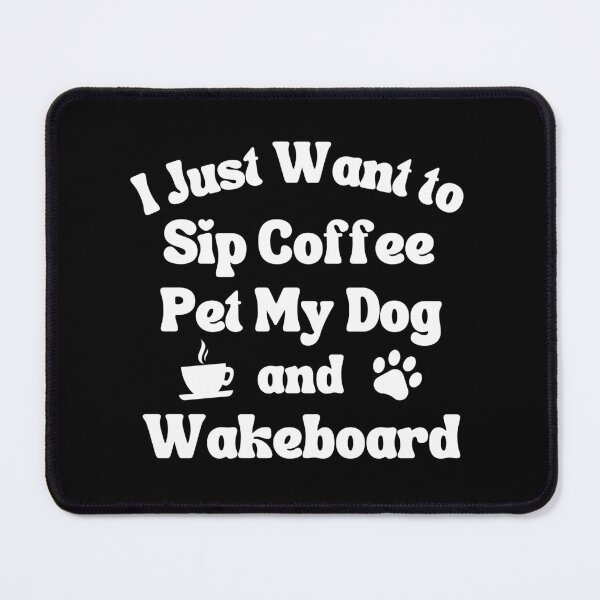 Item preview, Sip coffee, pet my dog and wakeboard designed and sold by TheGreenGoat.