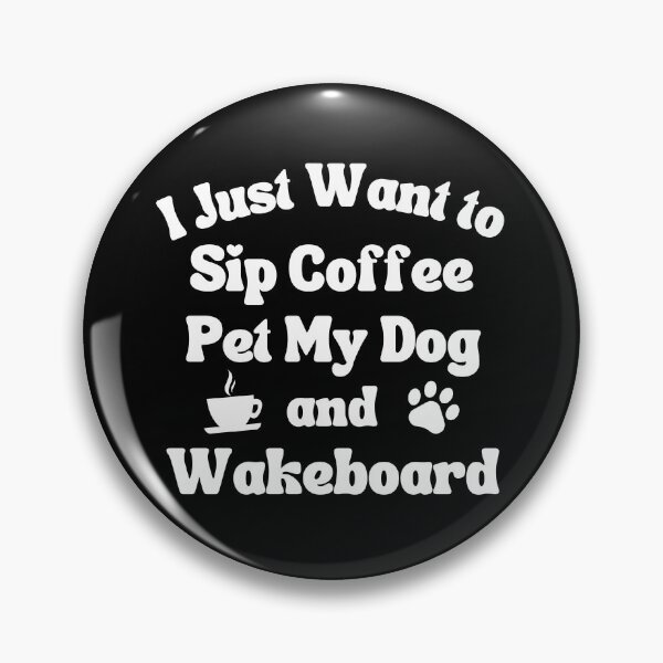 Item preview, Sip coffee, pet my dog and wakeboard designed and sold by TheGreenGoat.