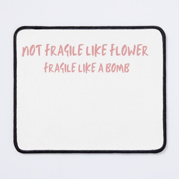 Item preview, not fragile like a flower fragile like a bomb designed and sold by maroon54.