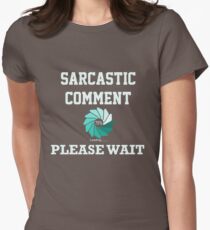 Sarcastic Comment Loading Please Wait Women's Fitted T-Shirt