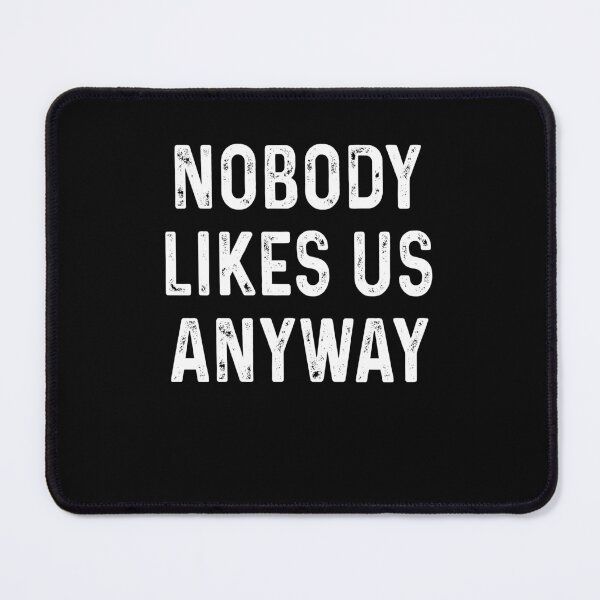 Item preview, Nobody likes us anyway designed and sold by DuaneGarrett.