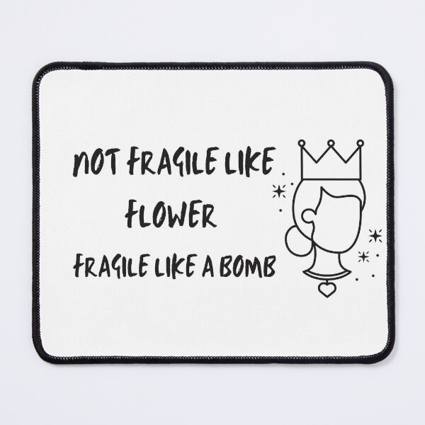 Item preview, not fragile like a flower fragile like a bomb designed and sold by maroon54.