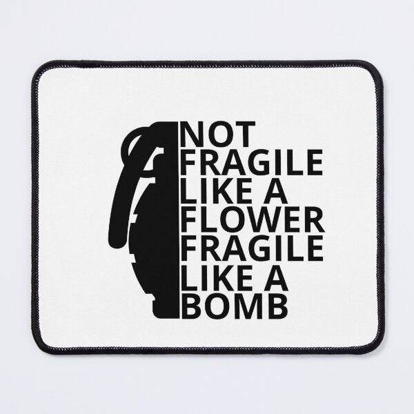 Item preview, not fragile like a flower fragile like a bomb designed and sold by maroon54.
