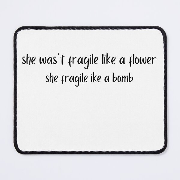 Item preview, not fragile like a flower fragile like a bomb designed and sold by maroon54.