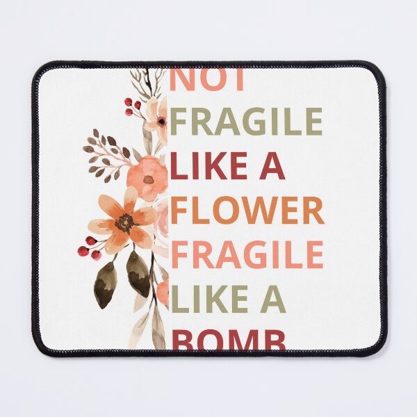 Item preview, not fragile like a flower fragile like a bomb designed and sold by maroon54.