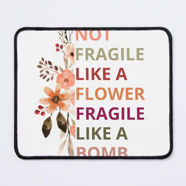 Item preview, not fragile like a flower fragile like a bomb designed and sold by maroon54.