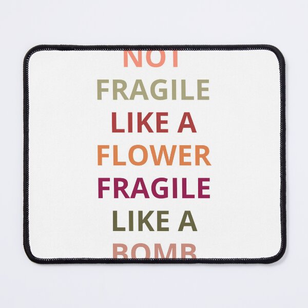 Item preview, not fragile like a flower fragile like a bomb designed and sold by maroon54.