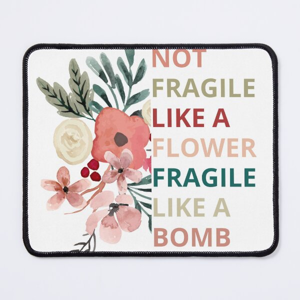 Item preview, not fragile like a flower fragile like a bomb designed and sold by maroon54.