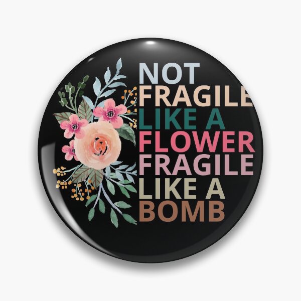 Item preview,  not fragile like a flower fragile like a bomb designed and sold by maroon54.