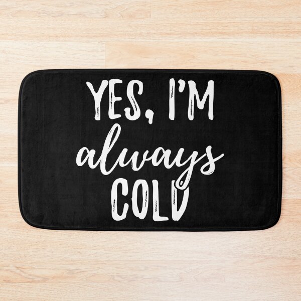 Item preview, Yes, I'm Always Cold I designed and sold by Lemon Pepper.