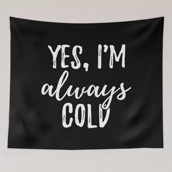 Item preview, Yes, I'm Always Cold I designed and sold by Lemon Pepper.