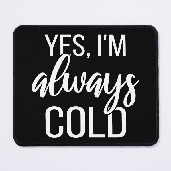 Item preview, Yes, I'm Always Cold II designed and sold by Lemon Pepper.