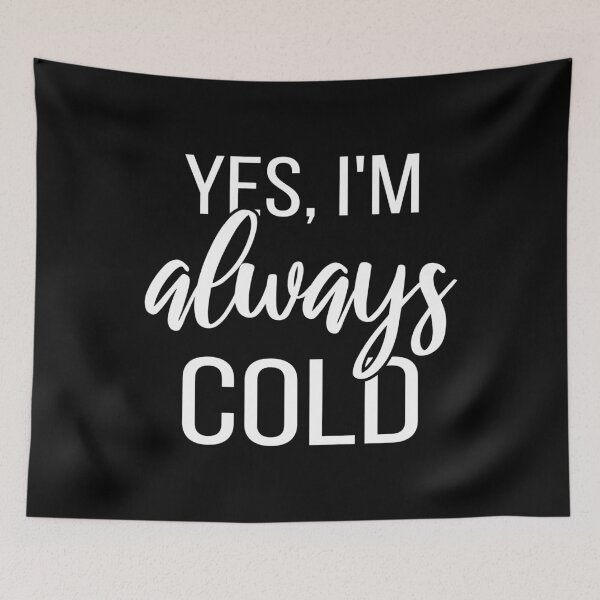 Item preview, Yes, I'm Always Cold II designed and sold by Lemon Pepper.