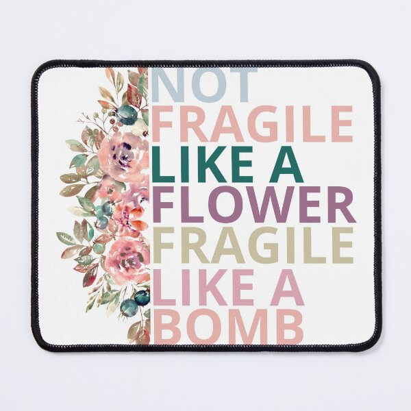 Item preview, not fragile like a flower fragile like a bomb designed and sold by maroon54.