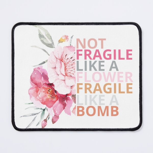 Item preview, not fragile like a flower fragile like a bomb designed and sold by maroon54.