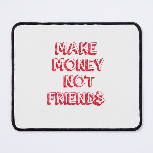 Item preview, make money not friends designed and sold by ADDI FRANK.