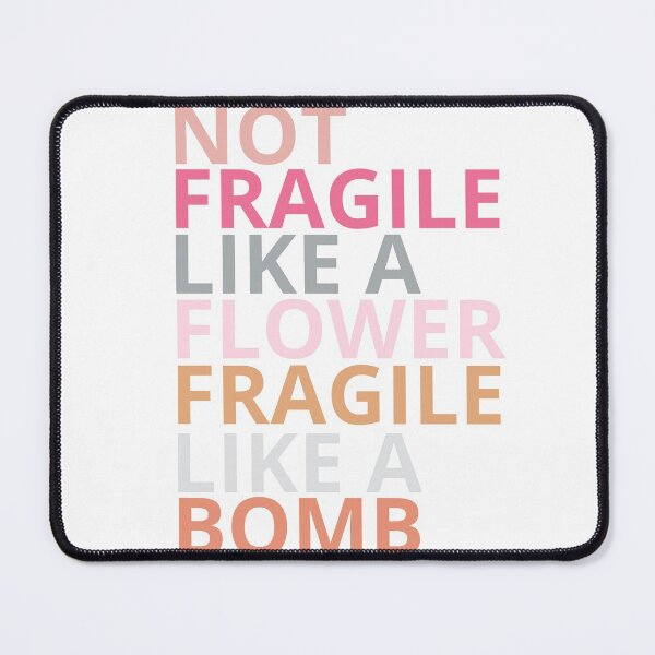 Item preview, not fragile like a flower fragile like a bomb designed and sold by maroon54.