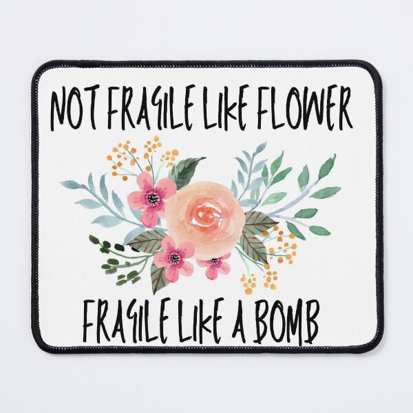Item preview, not fragile like a flower fragile like a bomb designed and sold by maroon54.