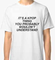 It's a KPOP thing Classic T-Shirt