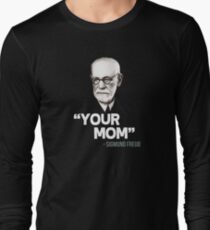 "Your Mom" - Sigmund Freud Quote Long Sleeve T-Shirt