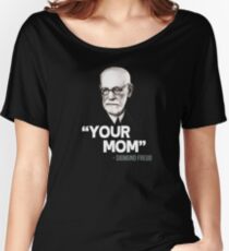 "Your Mom" - Sigmund Freud Quote Women's Relaxed Fit T-Shirt