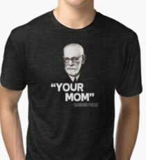 "Your Mom" - Sigmund Freud Quote Tri-blend T-Shirt