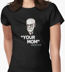"Your Mom" - Sigmund Freud Quote Women's Fitted T-Shirt