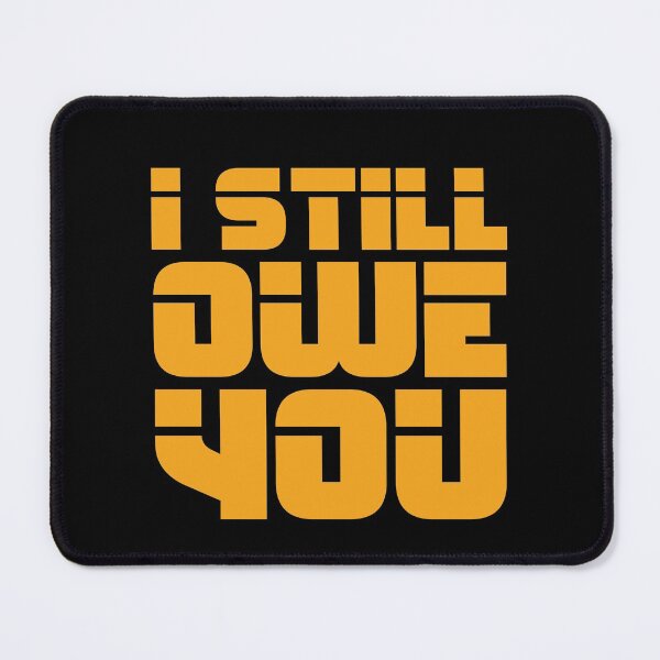 Item preview, I Still Owe You designed and sold by happy gift art.
