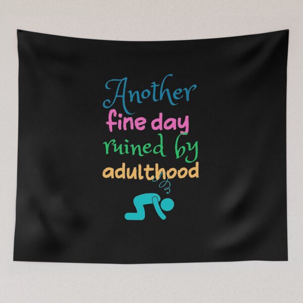 Item preview, Another fine day ruined by adulthood designed and sold by Scribblehound.