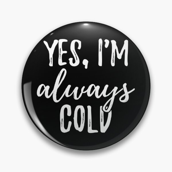 Item preview, Yes, I'm Always Cold I designed and sold by Lemon Pepper.