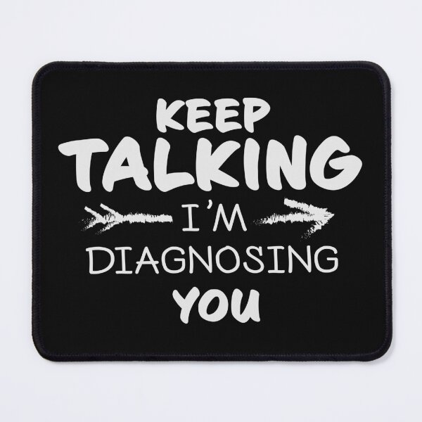 Item preview, Keep talking i'm diagnosing you - psychology funny designed and sold by GeeksUnique.