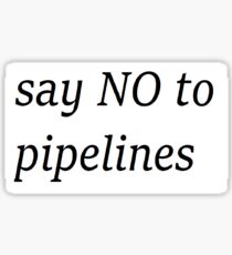 say NO to pipelines Sticker