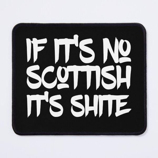 Item preview, If It's No Scottish It's Shite designed and sold by itsagift.