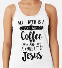 Tout ce dont j'ai besoin, c'est un peu de café et de Jésus Débardeur femme