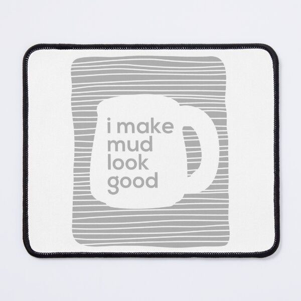 Item preview, I made mud look good designed and sold by Teequeque.